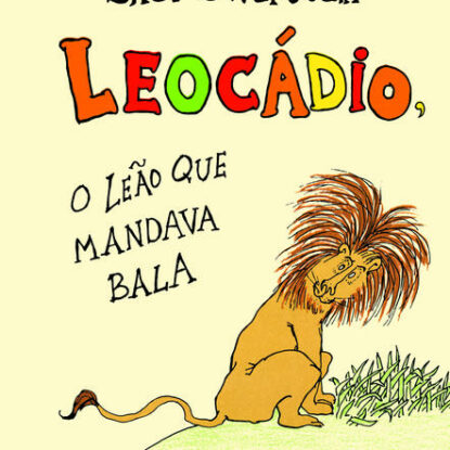 LEOCÁDIO, O LEÃO QUE MANDAVA BALA