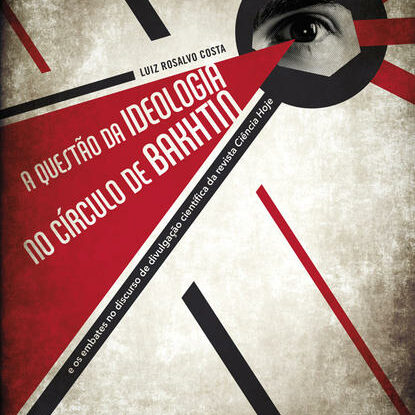 A QUESTÃO DA IDEOLOGIA NO CÍRCULO DE BAKHTIN