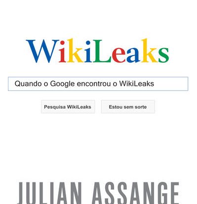 QUANDO O GOOGLE ENCONTROU O WIKILEAKS