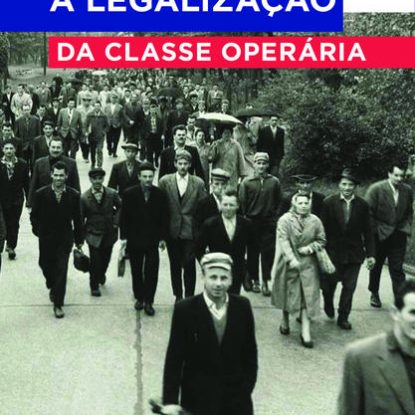 A LEGALIZAÇÃO DA CLASSE OPERÁRIA