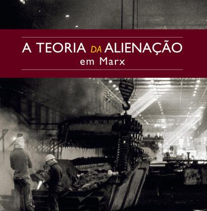 A TEORIA DA ALIENAÇÃO EM MARX