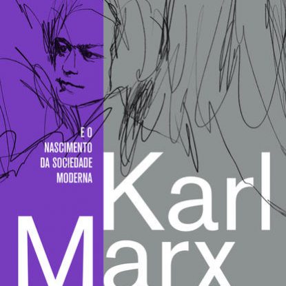 KARL MARX E O NASCIMENTO DA SOCIEDADE MODERNA