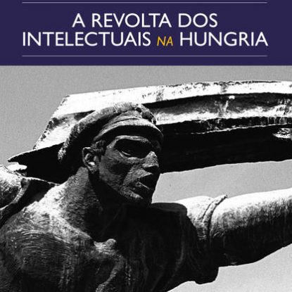 A REVOLTA DOS INTELECTUAIS NA HUNGRIA