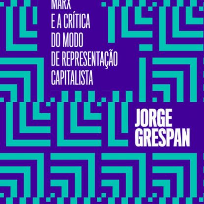 MARX E A CRÍTICA DO MODO DE REPRESENTAÇÃO CAPITALISTA