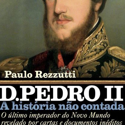 D. PEDRO II – A HISTÓRIA NÃO CONTADA
