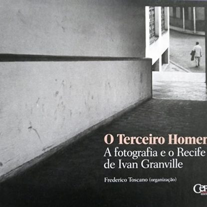 O TERCEIRO HOMEM - A FOTOGRAFIA E O RECIFE DE IVAN GRANVILLE