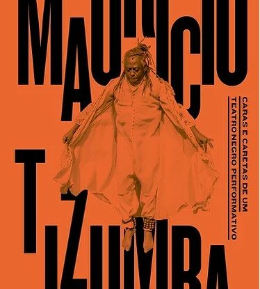 MAURÍCIO TIZUMBA - CARAS E CARETAS DE UM TEATRO NEGRO PERFORMATIVO