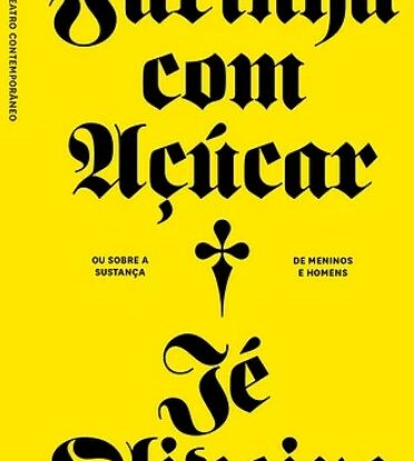 FARINHA COM AÇÚCAR OU SOBRE A SUSTANÇA DE MENINOS E HOMENS