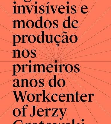 AGENTES INVISÍVEIS E MODOS DE PRODUÇÃO NOS PRIMEIROS ANOS DO WORKCENTER J. GROTOWSKI