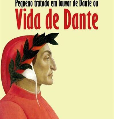 PEQUENO TRATADO EM LOUVOR DE DANTE OU VIDA DE DANTE