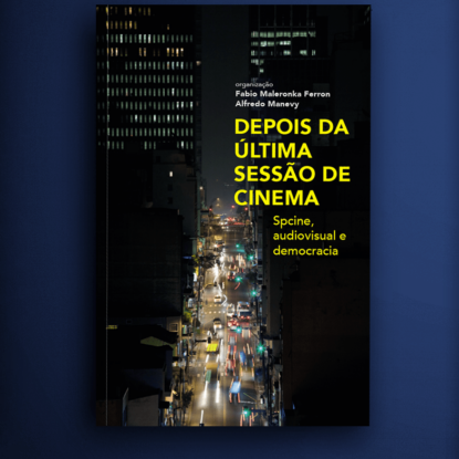 Depois da última sessão de cinema: Spcine, audiovisual e democracia