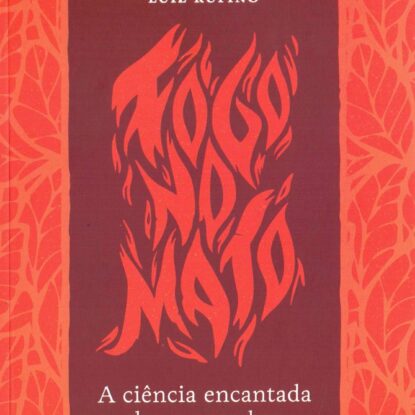 Fogo no mato - A ciência encantada das macumbas