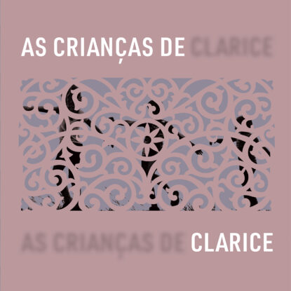 AS CRIANÇAS DE CLARICE - NARRATIVAS DA INFÂNCIA E OUTRAS REVELAÇÕES