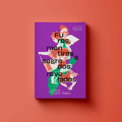 Furos, Mentiras e Segredos Revelados - uma Década de reportagens da agência pública