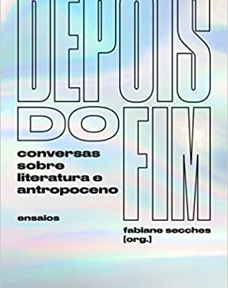 Depois do fim: conversas sobre literatura e Antropoceno