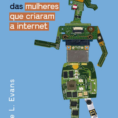 A História Desconhecida das Mulheres que Criaram a Internet