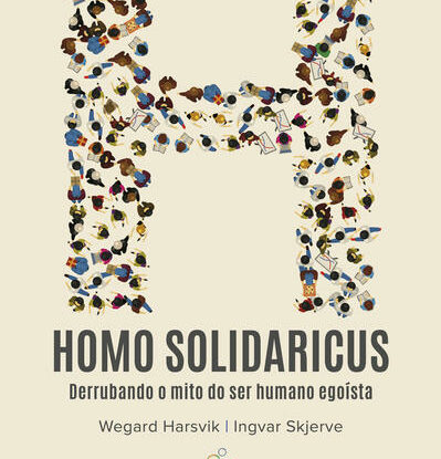 Homo Solidaricus - derrubando o mito do ser humano egoísta