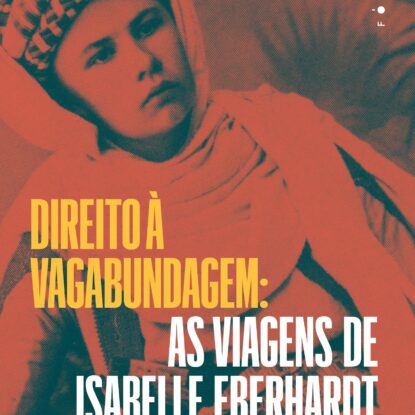 Direito à vagabundagem: as viagens de Isabelle Eberhardt