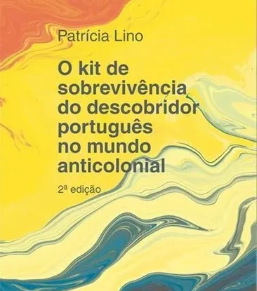 O kit de sobrevivência do descobridor português no mundo anticolonial [2ª edição]