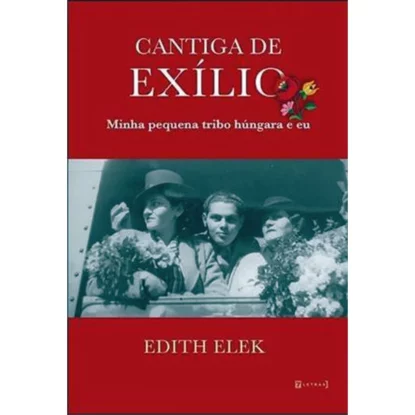 Cantiga de Exílio: Minha Pequena Tribo Húngara e Eu