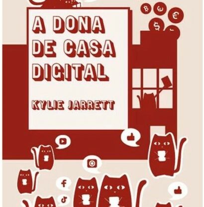 A dona de casa digital- feminismo, trabalho e mídia digital