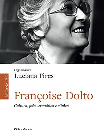 Françoise Dolto: cultura, psicossomática e clínica