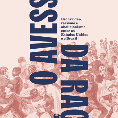 O avesso da raça: escravidão, abolicionismo e racismo entre os Estados Unidos e o Brasil