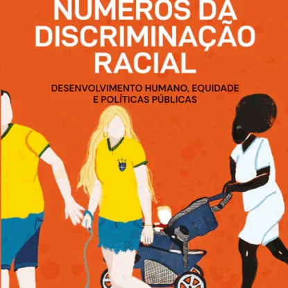 Números da discriminação racial: desenvolvimento humano, equidade e políticas públicas