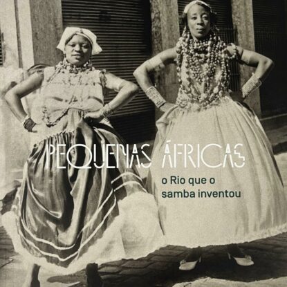 Pequenas Áfricas: o Rio que o samba inventou