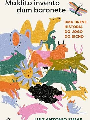 MALDITO INVENTO DUM BARONETE: UMA BREVE HISTÓRIA DO JOGO DO BICHO