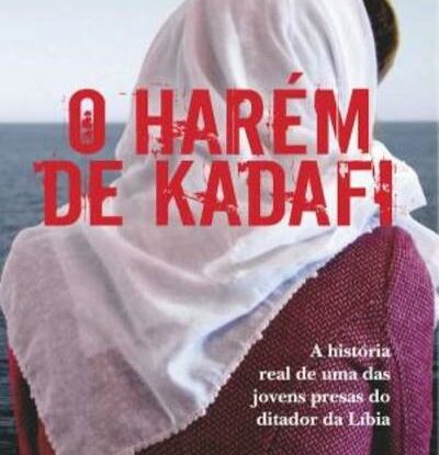 O harém de Kadafi: A história real de uma das jovens presas do ditador da Líbia