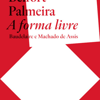 A forma livre: Baudelare e Machado de Assis